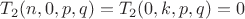 $T_2(n,0,p,q) = T_2(0,k,p,q) = 0$