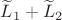 $\widetilde L_1+\widetilde L_2$