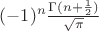 $(-1)^n\frac{\Gamma(n+\frac1 2)}{\sqrt{\pi}}$