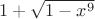 $1+\sqrt{1-x^9}$