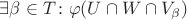 $\exists \beta \in T \colon \varphi (U\cap W \cap V_{\beta})$
