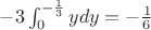 $-3\int_{0}^{-\frac 1 3} ydy=-\frac 1 6$