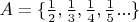 $A =\{\frac{1}{2}, \frac{1}{3}, \frac{1}{4}, \frac{1}{5}... \}$