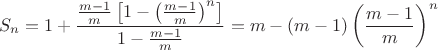 $$S_n=1+\frac{\frac{m-1}{m}\left[1-\left(\frac{m-1}{m}\right)^n\right]}{1-\frac{m-1}{m}}=m-(m-1)\left(\frac{m-1}{m}\right)^n$$
