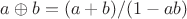 $a\oplus  b= (a+b)/(1-ab)$