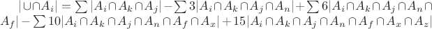 $|\cup \cap A_i| = \sum |A_i \cap A_k \cap A_j| - \sum 3 |A_i \cap A_k \cap A_j \cap A_n| +  \sum 6 |A_i \cap A_k \cap A_j \cap A_n \cap A_f| - \sum 10 |A_i \cap A_k \cap A_j \cap A_n \cap A_f \cap A_x| + 15 |A_i \cap A_k \cap A_j \cap A_n \cap A_f \cap A_x \cap A_z|$