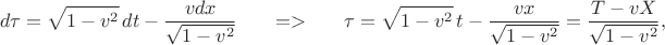 $$d\tau = \sqrt{1-v^2}\,dt - \frac{v dx}{\sqrt{1-v^2}}~~~~~=>~~~~~\tau =\sqrt{1-v^2}\,t - \frac{v x}{\sqrt{1-v^2}} = \frac{T-vX}{\sqrt{1-v^2}},$$