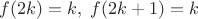 $f(2k)=k,\;f(2k+1)=k$