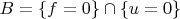 $ B = \{f = 0\} \cap \{u = 0\}$