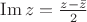 $\operatorname{Im} z=\frac{z-\bar{z}}{2}$