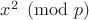 $x^2\pmod p$