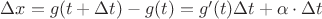 $\Delta x = g(t+\Delta t) - g(t) = g'(t)\Delta t+ \alpha\cdot\Delta  t$