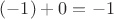 $(-1)+0=-1$