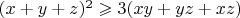 $(x+y+z)^2\geqslant3(xy+yz+xz)$