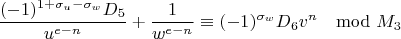 $$\frac{(-1)^{1+\sigma_u-\sigma_w}D_5}{u^{e-n}}+\frac{1}{w^{e-n}}\equiv(-1)^{\sigma_w}D_6v^n\mod M_3$$