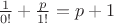 $\frac 1{0!} + \frac p{1!} = p + 1$