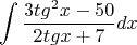 $$\int\frac{ 3tg^2x - 50}{ 2 tgx+7}dx$$