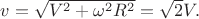 $v=\sqrt{V^2+\omega^2 R^2}=\sqrt{2}V.$