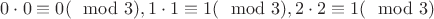 $0\cdot0\equiv 0(\mod3), 1\cdot1\equiv1 (\mod3), 2\cdot2 \equiv 1(\mod3)  $