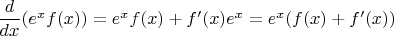 $\dfrac{d}{dx}( e^x f(x)) = e^x f(x) + f'(x) e^x = e^x (f(x) + f'(x))$