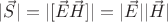 $|\vec S|=|[\vec E \vec H]|=|\vec E||\vec H|$
