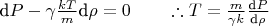 $\text{d}P - \gamma \tfrac{k T}{m}\text{d}\rho = 0 \quad\quad\therefore T = \tfrac{m}{\gamma k}\tfrac{\text{d}P}{\text{d}\rho}$
