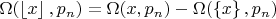 $\Omega(\left\lfloor{x}\right\rfloor ,p_n)= \Omega(x,p_n)- \Omega(\left\{x\right\},p_n)$