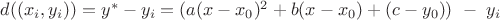 $d((x_i,y_i))=y^*-y_i=(a(x-x_0)^2+b(x-x_0)+(c-y_0))\ -\ y_i$