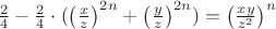 $\frac{2}{4}-\frac{2}{4}\cdot(\left(\frac{x}{z}\right)^{2n}+\left(\frac{y}{z}\right)^{2n})=\left(\frac{xy}{z^2}\right)^n$