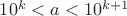 $10^k<a<10^{k+1}$