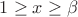 $1\ge x \ge \beta$