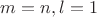 $m=n , l=1$ $m=n , l=1$