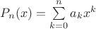 $P_n(x) = \sum\limits_{k = 0}^n a_k x^k$