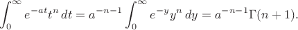$$
\int_0^\infty e^{- at}t^n\,dt=
a^{-n-1}\int_0^\infty e^{- y}y^n\,dy=a^{-n-1}\Gamma(n+1).
$$