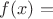 $f(x)=$