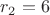 $r_2 = 6$