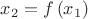 $x_2 = f\left( {x_1 } \right)$ $x_2 = f\left( {x_1 } \right)$