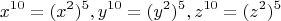 \[
x^{10}  = (x^2 )^5 ,y^{10}  = (y^2 )^5 ,z^{10}  = (z^2 )^5 
\]