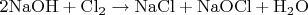 $\mathrm{ 2NaOH + Cl_2 \to NaCl + NaOCl + H_2O }$