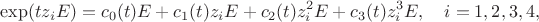 $$\exp(tz_iE)=c_0(t)E+c_1(t)z_iE+c_2(t)z_i^2E+c_3(t)z_i^3E,\quad i=1,2,3,4,$$
