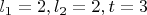 $l_1=2 , l_2=2 , t=3$