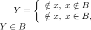 $Y = \left\{ \begin{array}{l}\notin x,\;x\notin B\\ \notin x,\; x \in B,\end{array} \right \\ \; Y \in B$