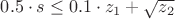 $0.5\cdot s \le 0.1 \cdot z_1 + \sqrt{z_2}$