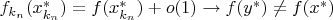$f_{k_n}(x_{k_n}^*)=f(x_{k_n}^*)+o(1)\rightarrow f(y^*) \ne f(x^*)$