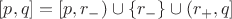 $[p,q] = [p,r_-) \cup \{r_-\} \cup (r_+,q]$
