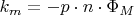 $k_m = -p\cdot n\cdot\Phi_M$