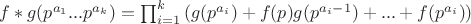 $f*g(p^{a_1}...p^{a_k})=\prod_{i=1}^k{(g(p^{a_i})+f(p)g(p^{a_i-1})+...+f(p^{a_i}))}$ $f*g(p^{a_1}...p^{a_k})=\prod_{i=1}^k{(g(p^{a_i})+f(p)g(p^{a_i-1})+...+f(p^{a_i}))}$