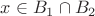 $x\in B_1\cap B_2$