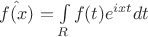 $\hat{f(x)}=\int\limits_{R} f(t)e^{ixt}dt$