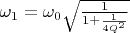 $\omega_1=\omega_0\sqrt{\frac{1}{1+\frac{1}{4Q^2}}}$
